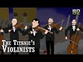 Did the Titanic’s Violinists keep playing while the ship sank?