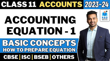 Accounting Equation - 1 | Basic Conceptual Understanding | Class 11 Accounts | 2023-24