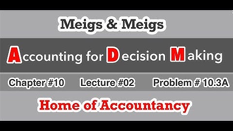 Lecture # 02 || Chapter 10 || Financial& Managerial Accounting (ADM) || Problem # 10.3A ||