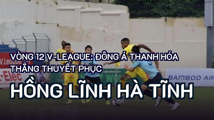 Vòng 12 V-League: Đông Á Thanh Hóa thắng thuyết phục Hồng Lĩnh Hà Tĩnh