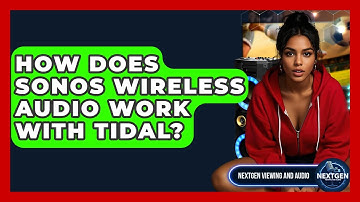 How Does Sonos Wireless Audio Work With Tidal? - NextGen Viewing and Audio
