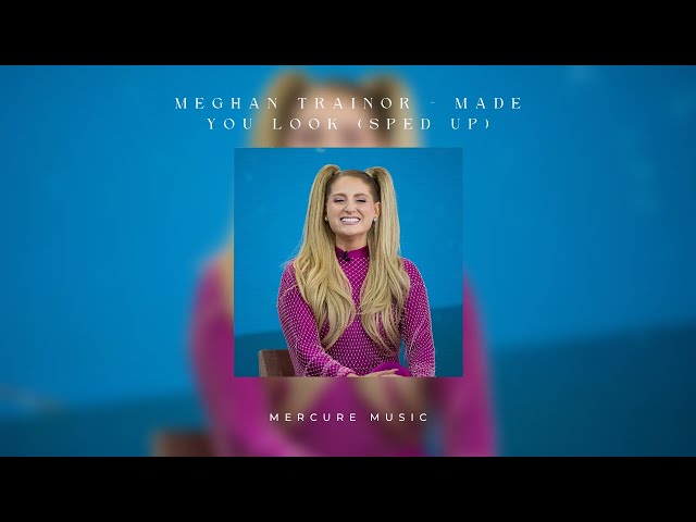 meghan trainor - made you look [sped up] 