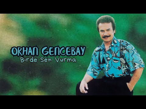 Orhan Gencebay - Birde Sen Vurma