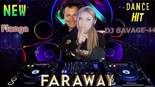 SAVAGE-44 feat Flanga - Faraway  👀New Dance HiT🔝