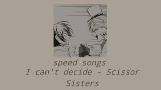 I can't decide - Scissor Sisters (speed up)