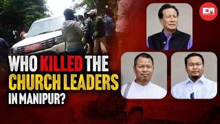 Who killed the Church leaders in Manipur? The May 13 ambush explained