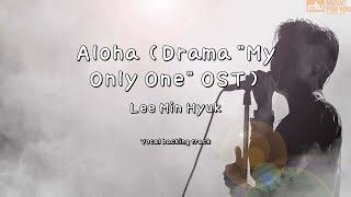 Aloha (Drama 'My Only One' OST) - Lee Min Hyuk (Instrumental & Lyrics)