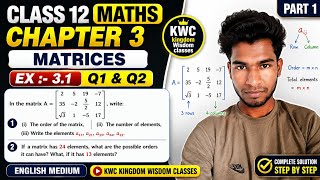 Class 12 Maths | Chapter 3 Matrices | Part 1 | Ex:-3.1 Q1 & Q2 Solutions | English Medium | KWC