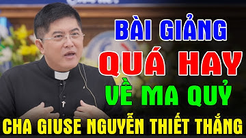 BÀI GIẢNG QUÁ HAY VỀ MA QUỶ Của Cha Giuse Nguyễn Thiết Thắng | 100% Người Công Giáo Nên Nghe