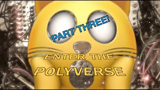 Enter The Polyverse: Part Three