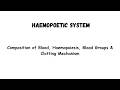 Haemopoietic System Explained | Composition of Blood, Haemopoiesis, Blood Groups, Clotting Mechanism