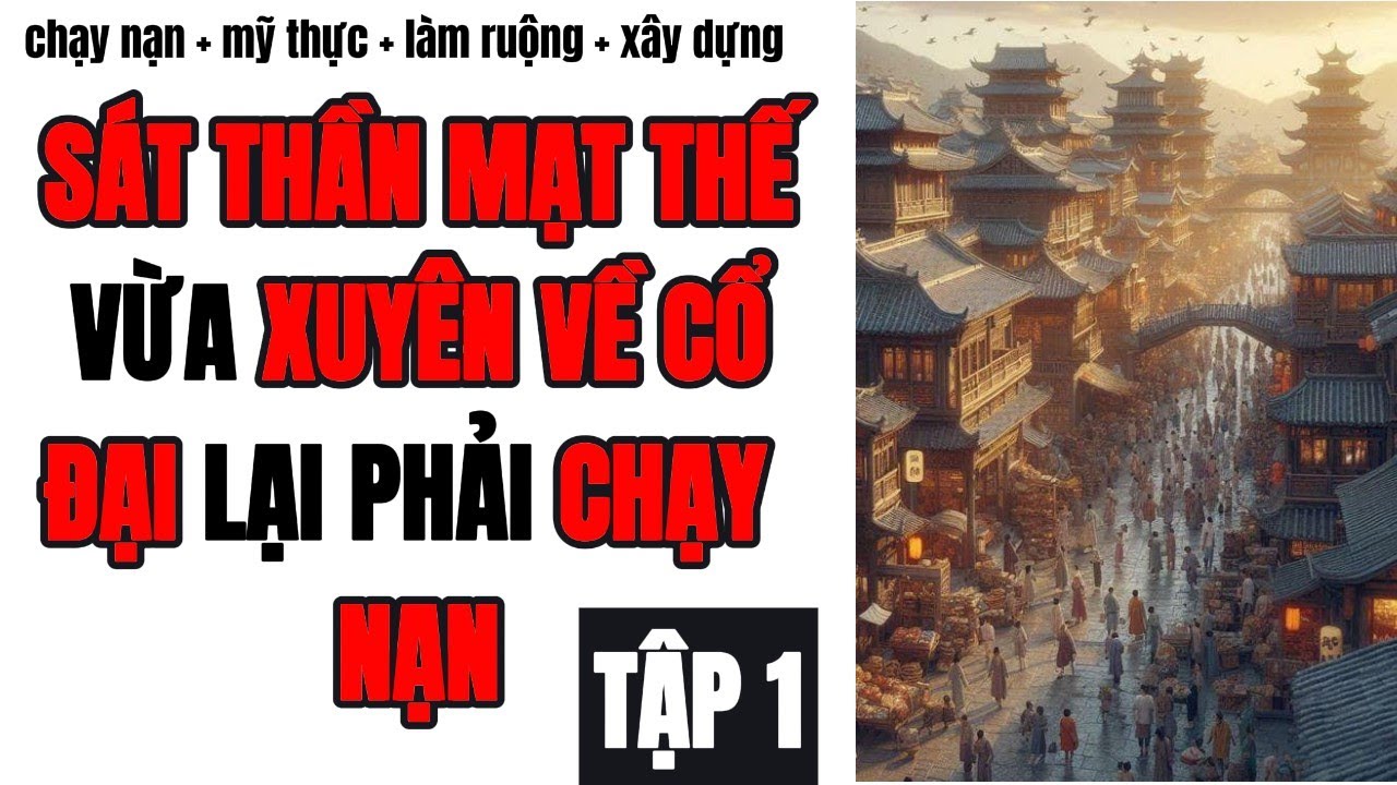 1 SÁT THẦN MẠT THẾ VỪA XUYÊN VỀ CỔ ĐẠI LẠI PHẢI CHẠY NẠN,CỔ ĐẠI,MẠT THẾ,XUYÊN KHÔNG