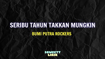 Seribu Tahun Takkan Mungkin - Bumi Putra Rockers (lirik)
