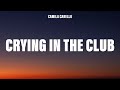 Camila Cabello - Crying In The Club (Lyrics)