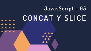 5. Javascript: Métodos de Arrays - concat, slice