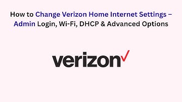 How to Change Verizon Home Internet Settings – Admin Login, Wi-Fi, DHCP & Advanced Options