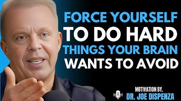 FORCE YOURSELF to Do the Hard Things Your Brain Wants to Avoid | Powerful Speech By Dr Joe Dispenza