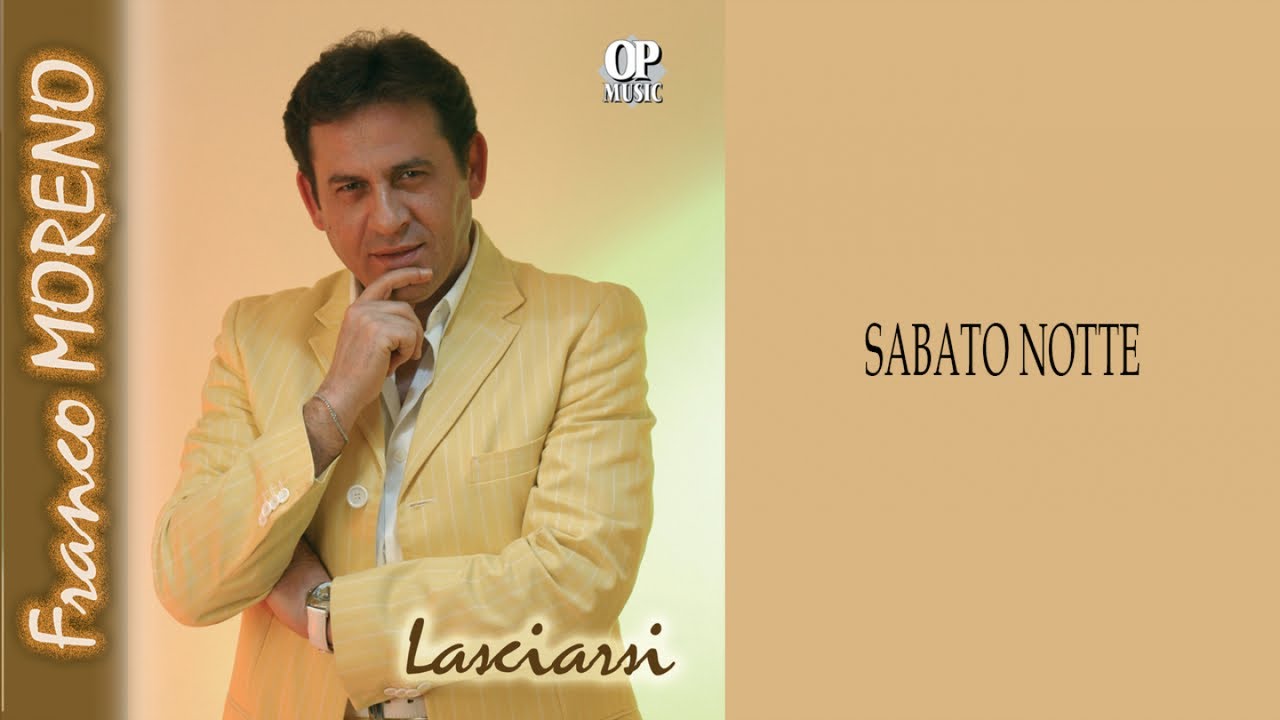 Watch Franco Moreno - Sabato notte on YouTube Watch Franco Moreno - Sabato notte on YouTube