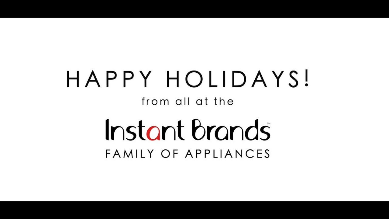 HAPPY HOLIDAYS FROM INSTANT BRANDS™ 