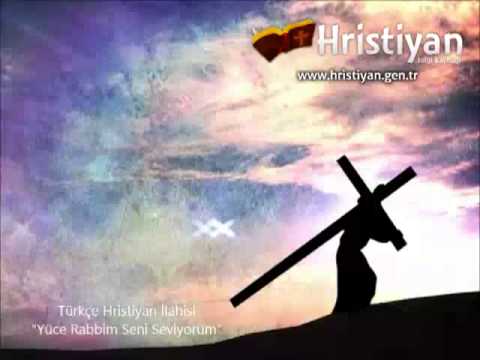 Yüce Rabbim Seni Seviyorum - Türkçe Hristiyan İlahisi