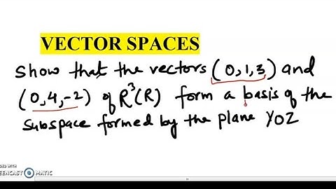 Show that the vectors (0,1,3) and (0,4,-2) of R3(R) form a basis of the subspace formed by the