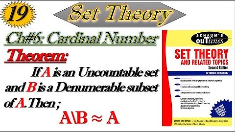 Lec#19||If A is an Uncountable set & B is a Denumerable subset of A then A\B≈A||Set Theory