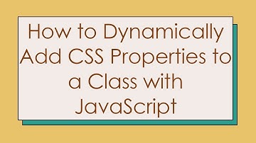 How to Dynamically Add CSS Properties to a Class with JavaScript