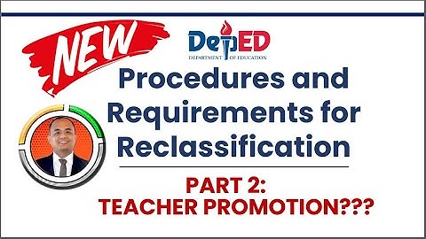 Part 2: NEW Procedures and Requirements for Reclassification of DepEd II Teacher Promotion?