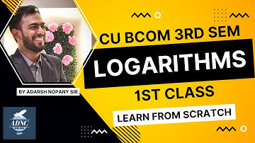 #1/3 Logarithms - Learn from Scratch! | CU BCOM 3rd Semester Maths | Adarsh Nopany Classes 🔥