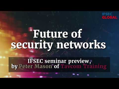 IFSEC seminar preview - Future of Security Networks