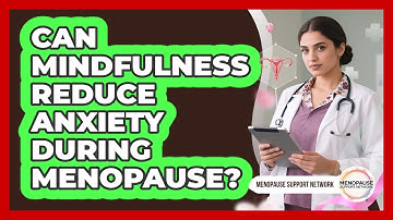 Can Mindfulness Reduce Anxiety During Menopause? - Menopause Support Network