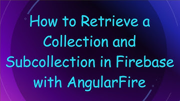 How to Retrieve a Collection and Subcollection in Firebase with AngularFire