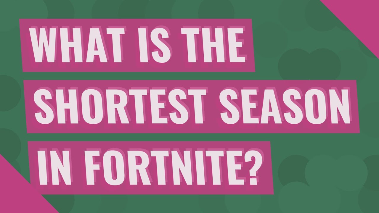 What Is The Shortest Season In Fortnite YouTube what-is-the-shortest-season-in-fortnite-youtube
