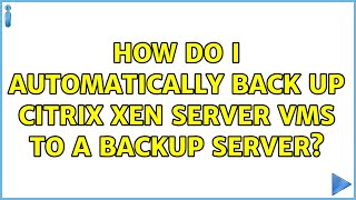 Celebrity How do i automatically back up Citrix Xen server VMs to a backup server? Profile