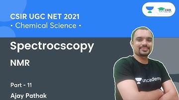 Spectrocscopy | NMR-11 for CSIR NET 2021 By Ajay Pathak