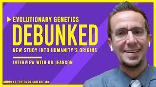 Evolutionary Genetics DEBUNKED: New Discoveries Into Humanity's Origins | Interview with Dr. Jeanson