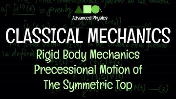 Classical Mechanics - Rigid Body Mechanics :  Precessional Motion of The Symmetric Top