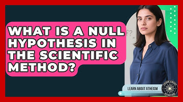 What Is A Null Hypothesis In The Scientific Method? - Learn About Atheism