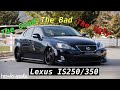 Lexus IS250/350 | The Good, The Bad, And The Ugly…