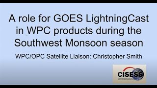 SBC Session 205 - A Role for GOES LightningCast in WPC Products during the Southwest Monsoon Season