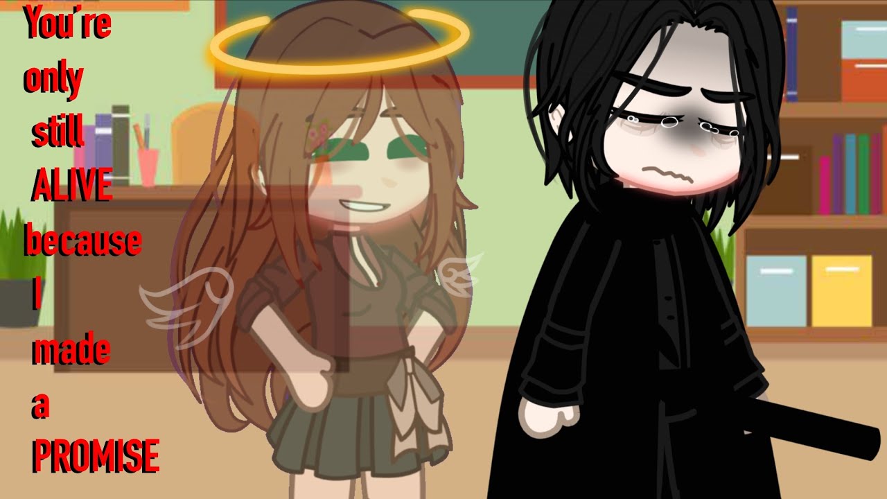 You’re only still alive because I made a promise.. | Snape sad | Gacha