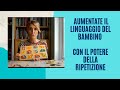 Come aumentare il linguaggio del tuo bambino con il POTERE della ripetizione