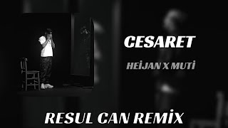 HEİJAN X MUTİ - CESARET ( Resul Can Remix )