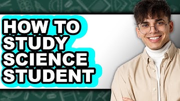 How To Study Science Student (Full Guide)