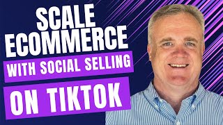 Scale Ecommerce with Social Selling on TikTok | Brian Kelsey