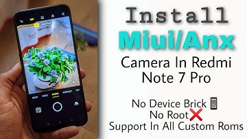 How To Install Redmi Miui Camera In Any Custom Rom, Install Anx Camera On Redmi Note 7 Pro