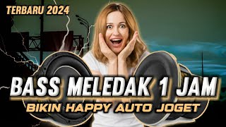 DJ FULL BASS MELEDAK 1 JAM BIKIN HAPPY AUTO JOGET TERBARU 2024