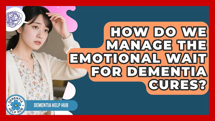 How Do We Manage The Emotional Wait For Dementia Cures? - Dementia Help Hub