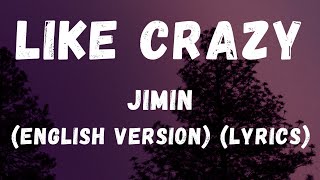 JIMIN - Like Crazy (Lyrics) (English Version)