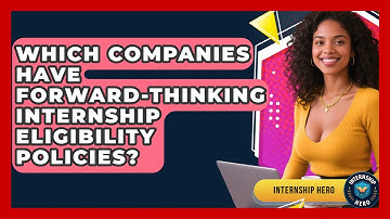 Which Companies Have Forward-thinking Internship Eligibility Policies? - Internship Hero
